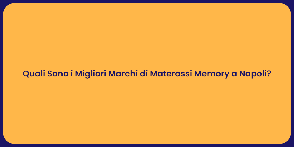 Quali Sono i Migliori Marchi di Materassi Memory a Napoli?