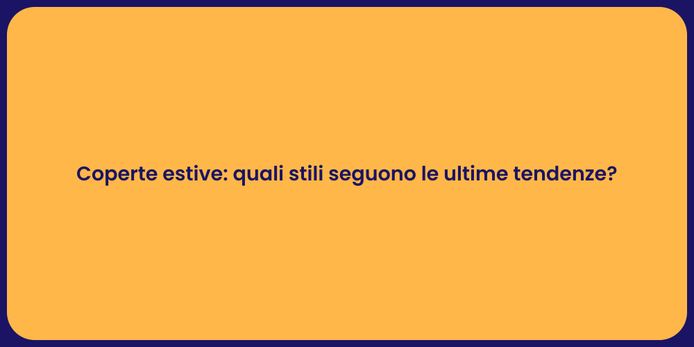 Coperte estive: quali stili seguono le ultime tendenze?