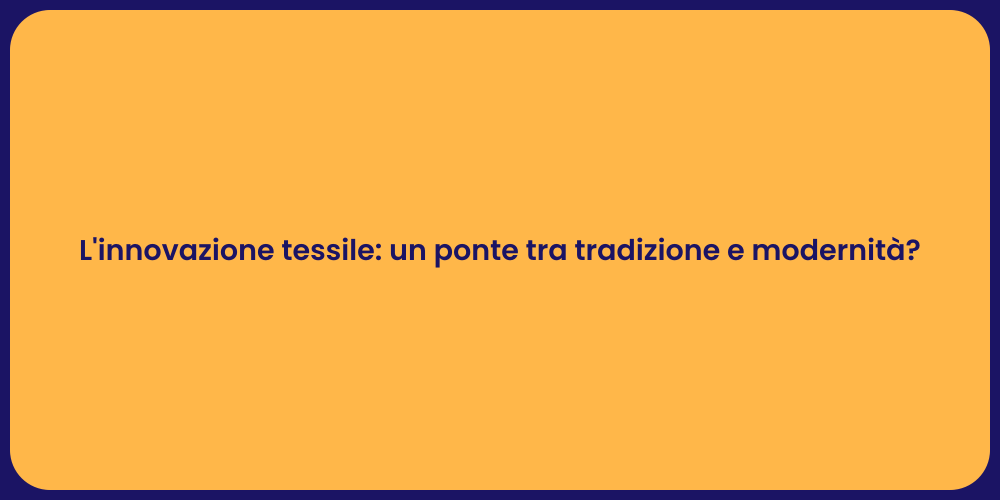 L'innovazione tessile: un ponte tra tradizione e modernità?