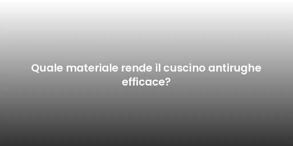 Quale materiale rende il cuscino antirughe efficace?
