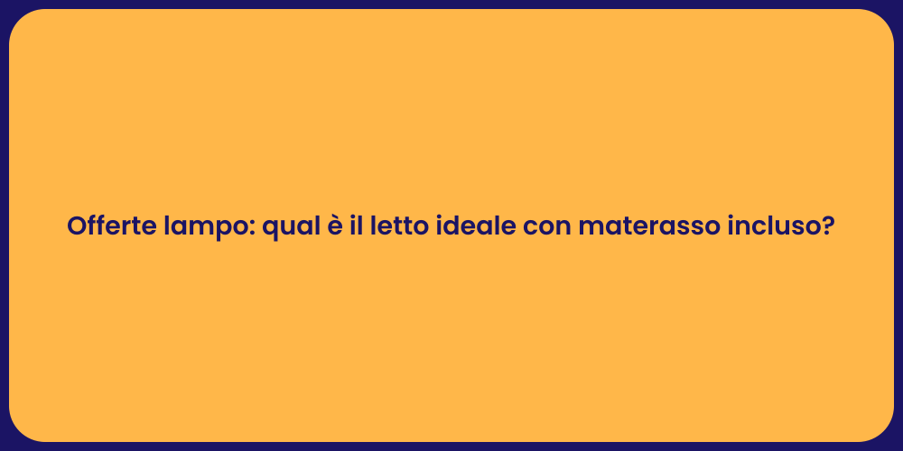 Offerte lampo: qual è il letto ideale con materasso incluso?
