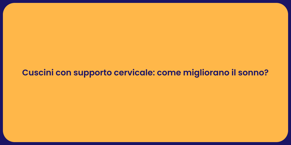 Cuscini con supporto cervicale: come migliorano il sonno?