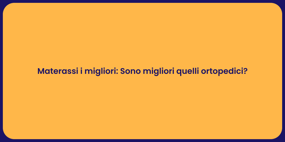 Materassi i migliori: Sono migliori quelli ortopedici?