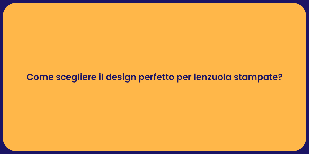 Come scegliere il design perfetto per lenzuola stampate?