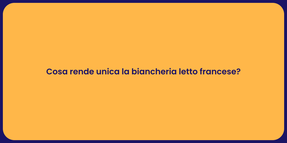 Cosa rende unica la biancheria letto francese?