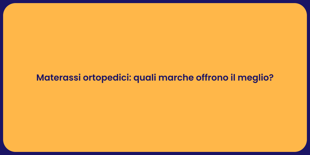 Materassi ortopedici: quali marche offrono il meglio?