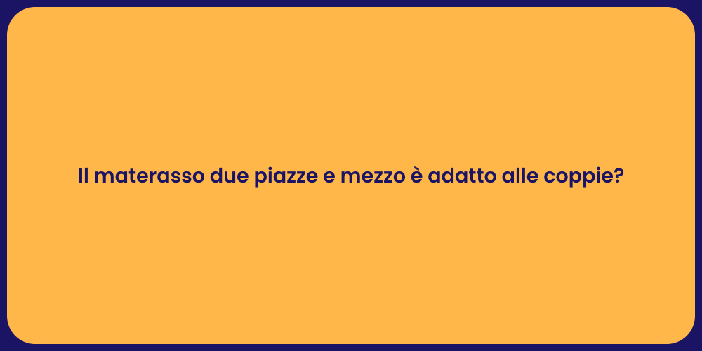 Il materasso due piazze e mezzo è adatto alle coppie?
