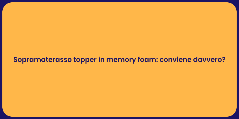 Sopramaterasso topper in memory foam: conviene davvero?