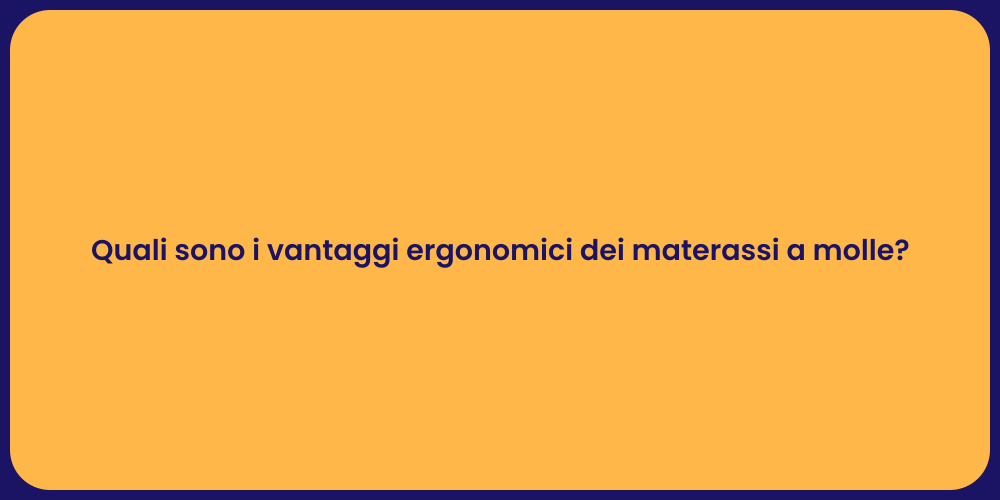 Quali sono i vantaggi ergonomici dei materassi a molle?