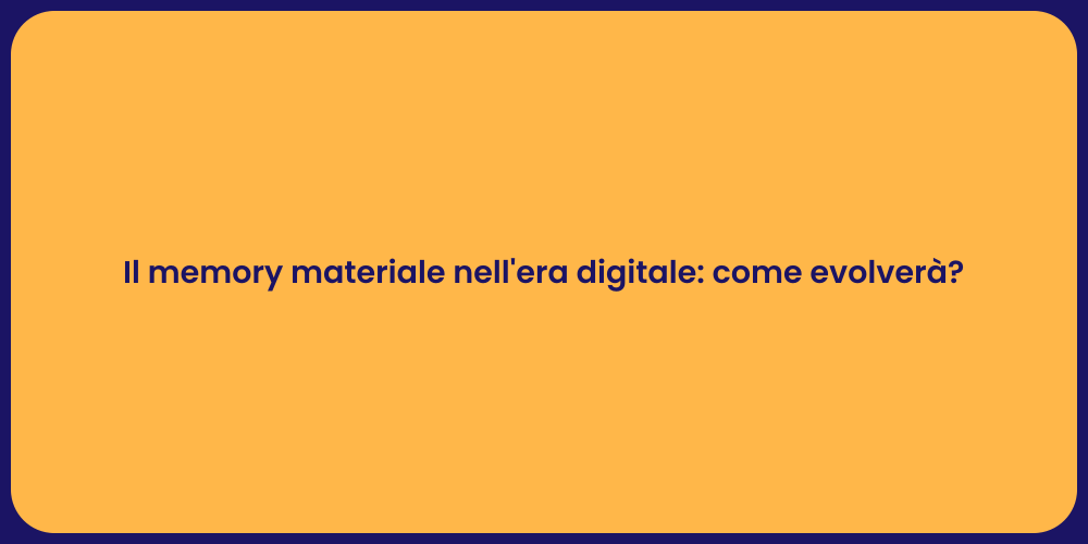 Il memory materiale nell'era digitale: come evolverà?