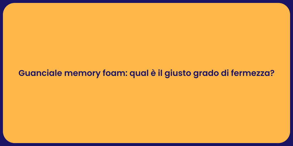 Guanciale memory foam: qual è il giusto grado di fermezza?