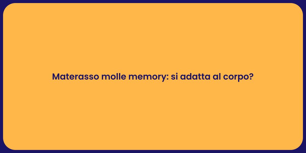 Materasso molle memory: si adatta al corpo?
