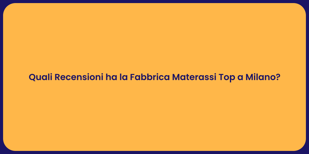 Quali Recensioni ha la Fabbrica Materassi Top a Milano?