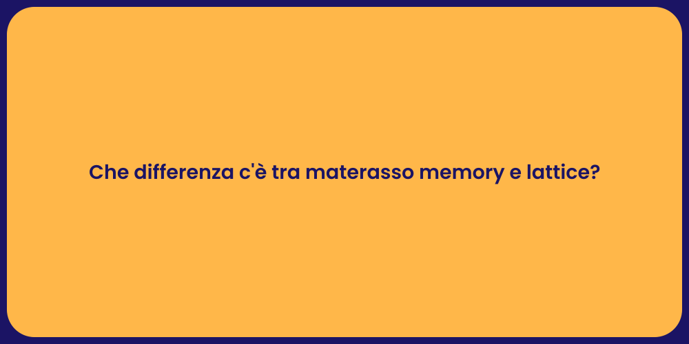 Che differenza c'è tra materasso memory e lattice?