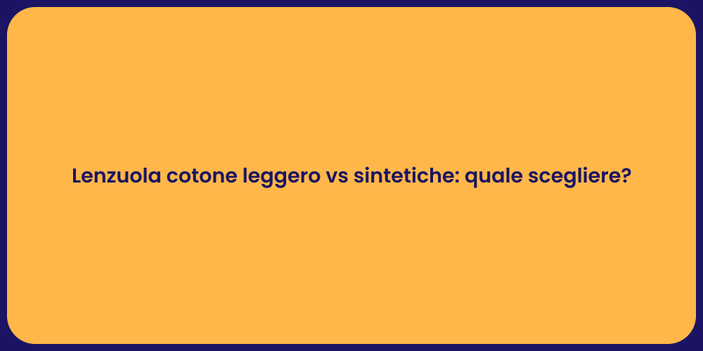 Lenzuola cotone leggero vs sintetiche: quale scegliere?