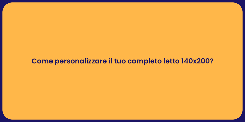 Come personalizzare il tuo completo letto 140x200?