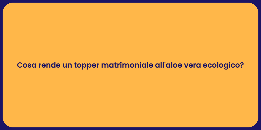 Cosa rende un topper matrimoniale all'aloe vera ecologico?