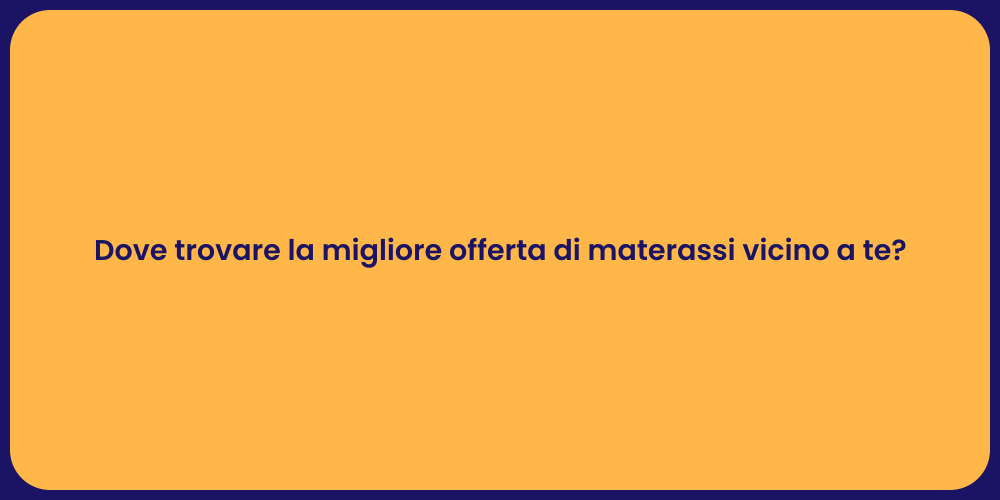 Dove trovare la migliore offerta di materassi vicino a te?