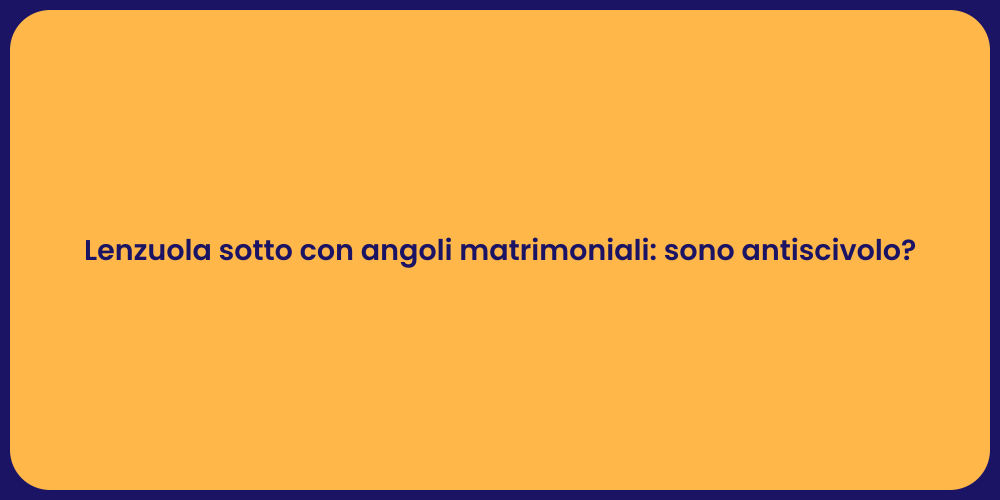 Lenzuola sotto con angoli matrimoniali: sono antiscivolo?