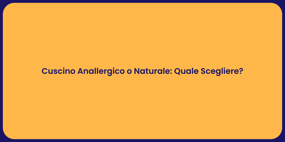 Cuscino Anallergico o Naturale: Quale Scegliere?