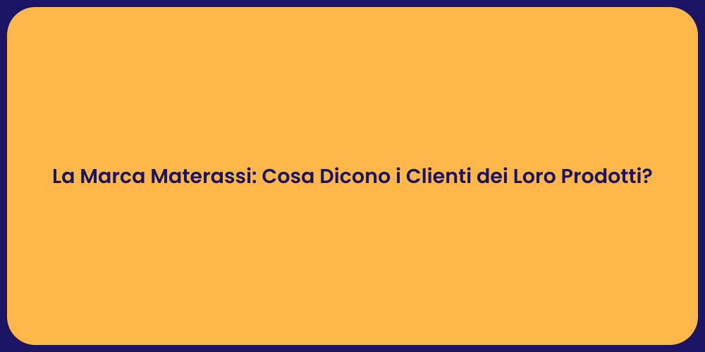 La Marca Materassi: Cosa Dicono i Clienti dei Loro Prodotti?