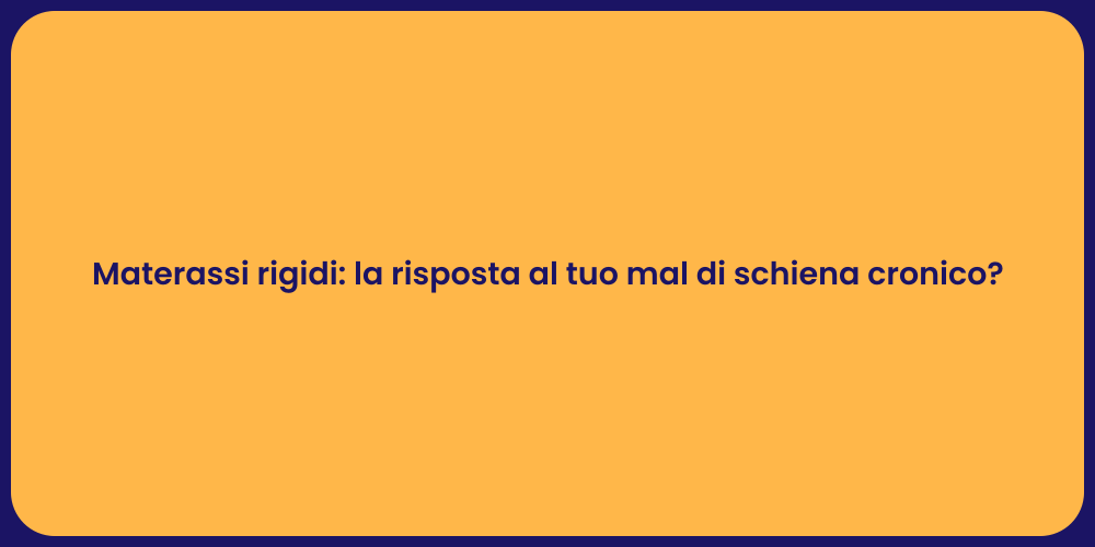 Materassi rigidi: la risposta al tuo mal di schiena cronico?