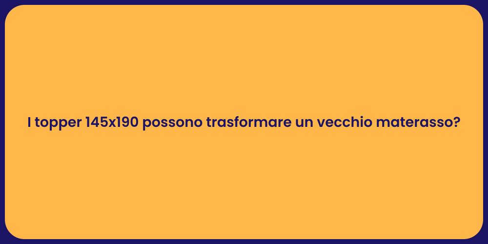 I topper 145x190 possono trasformare un vecchio materasso?