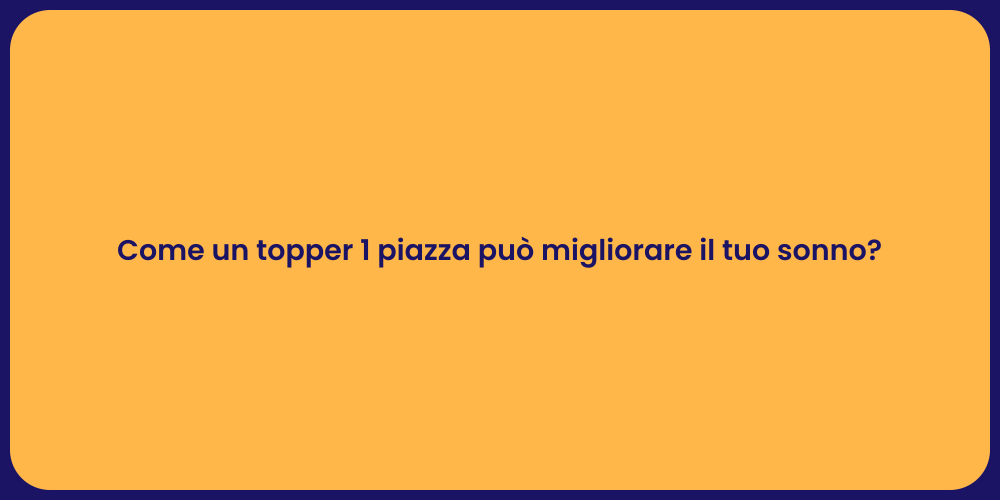 Come un topper 1 piazza può migliorare il tuo sonno?