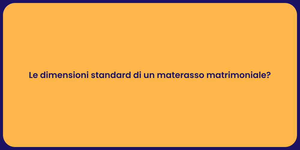 Le dimensioni standard di un materasso matrimoniale?