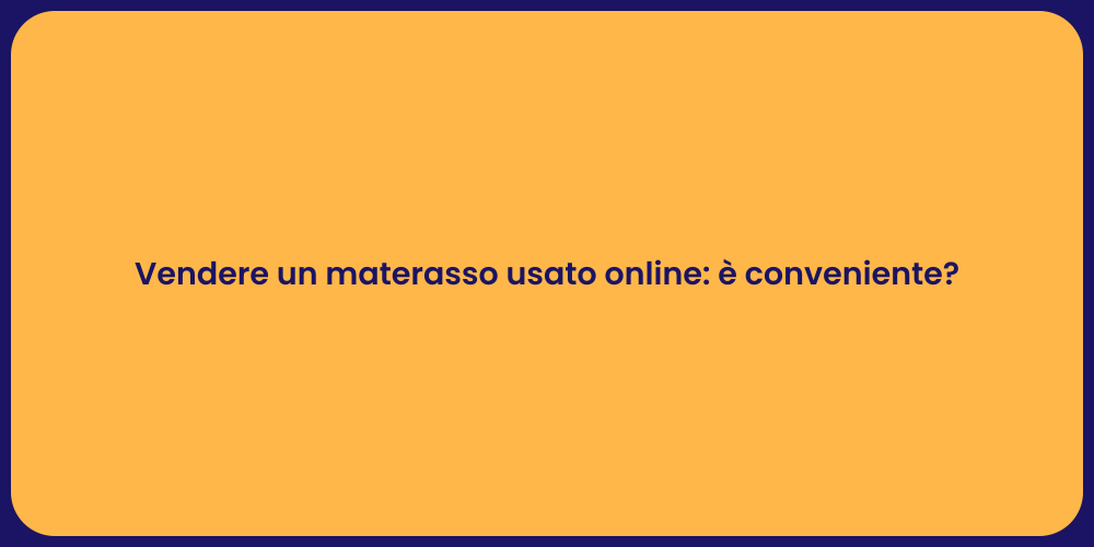 Vendere un materasso usato online: è conveniente?