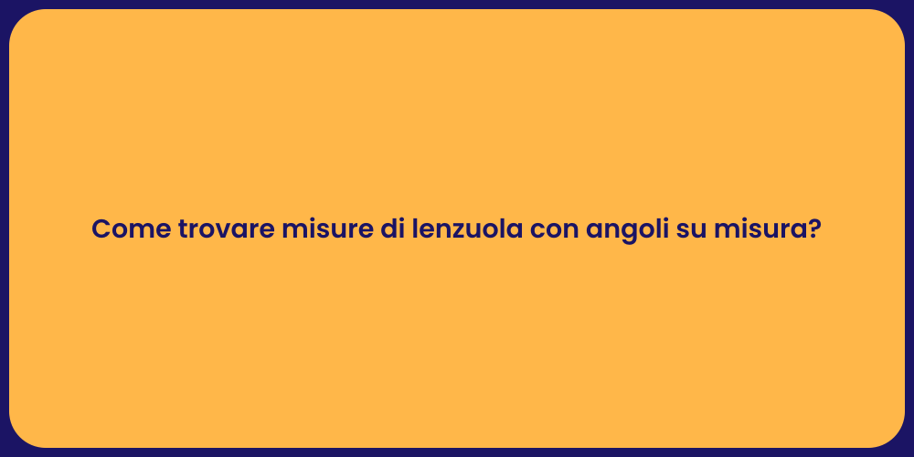 Come trovare misure di lenzuola con angoli su misura?