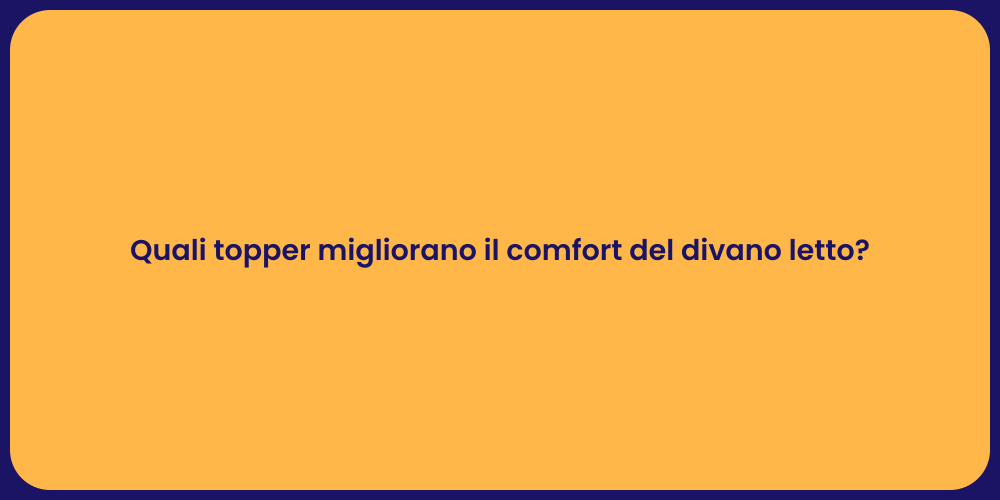 Quali topper migliorano il comfort del divano letto?