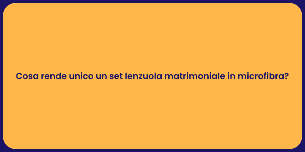 Cosa rende unico un set lenzuola matrimoniale in microfibra?