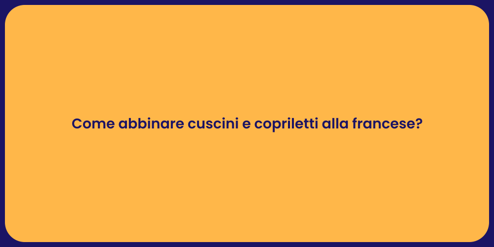 Come abbinare cuscini e copriletti alla francese?