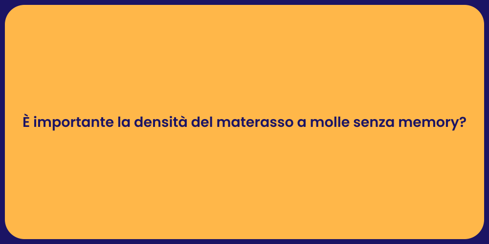 È importante la densità del materasso a molle senza memory?
