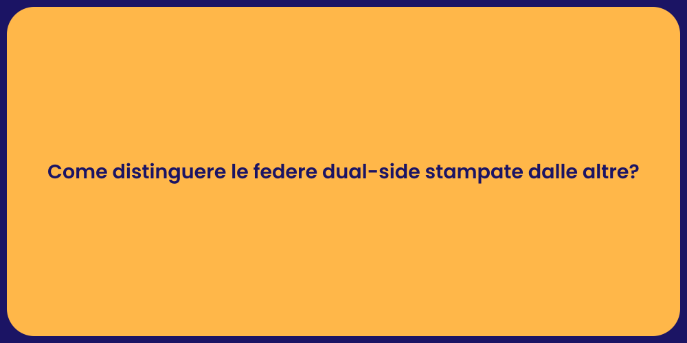Come distinguere le federe dual-side stampate dalle altre?