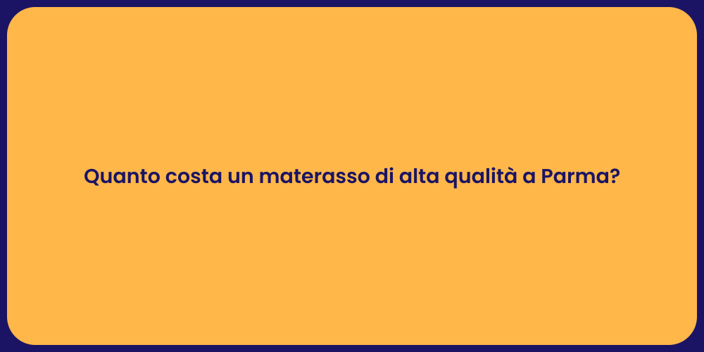 Quanto costa un materasso di alta qualità a Parma?