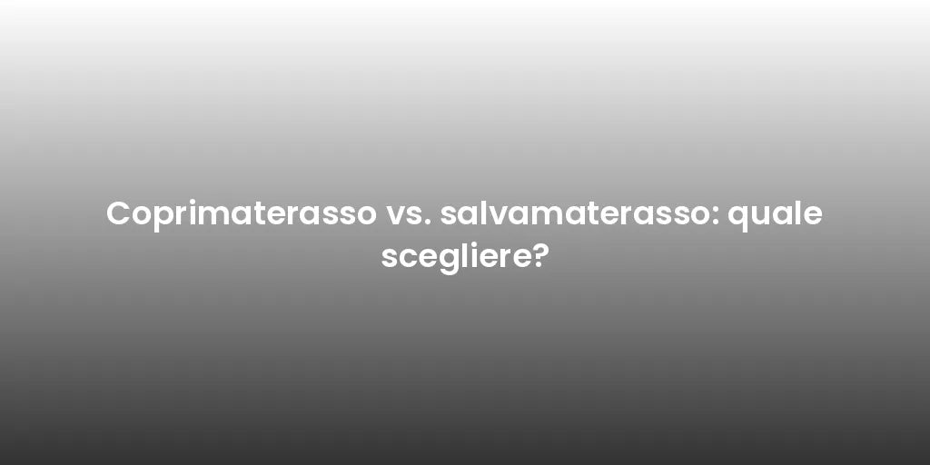 Coprimaterasso vs. salvamaterasso: quale scegliere?