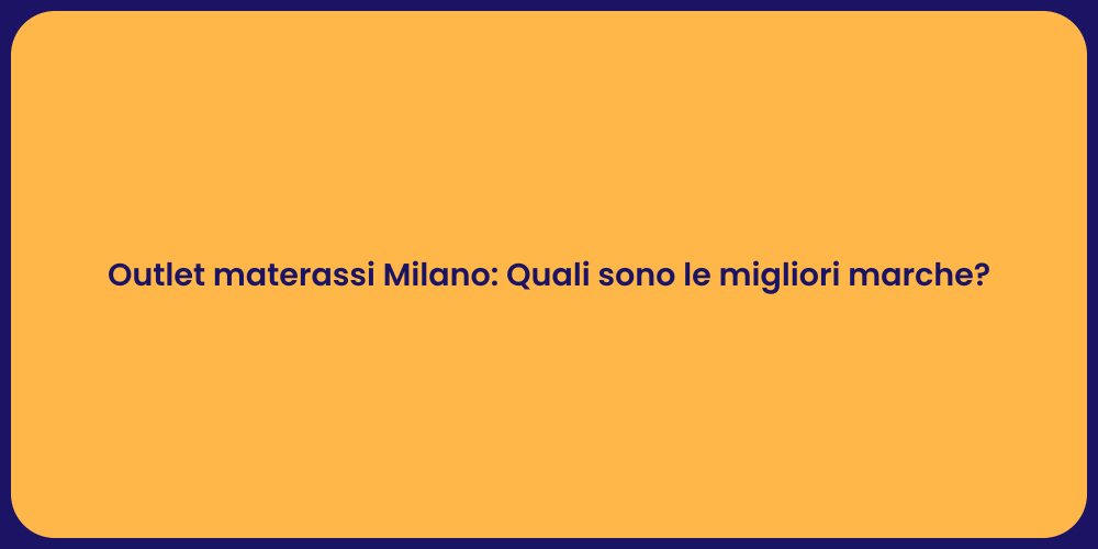 Outlet materassi Milano: Quali sono le migliori marche?
