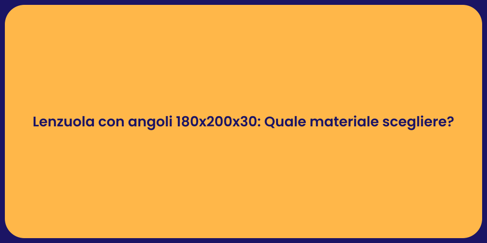 Lenzuola con angoli 180x200x30: Quale materiale scegliere?