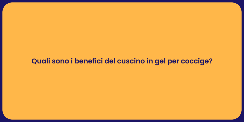 Quali sono i benefici del cuscino in gel per coccige?