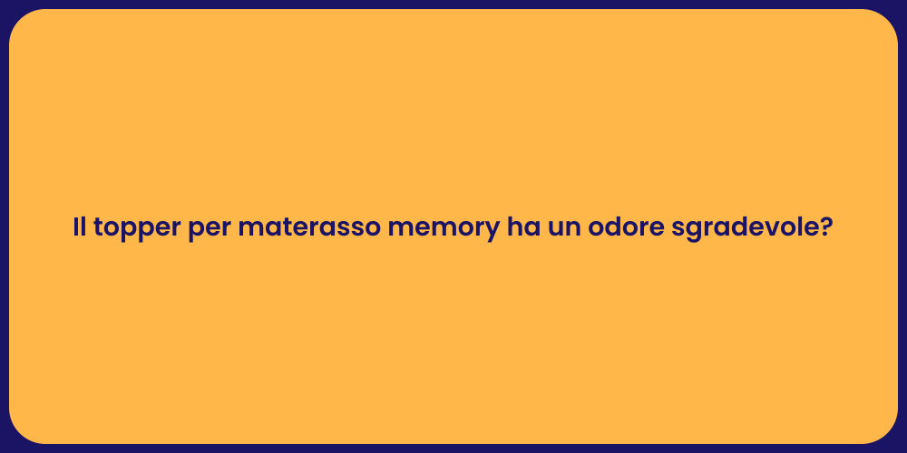 Il topper per materasso memory ha un odore sgradevole?
