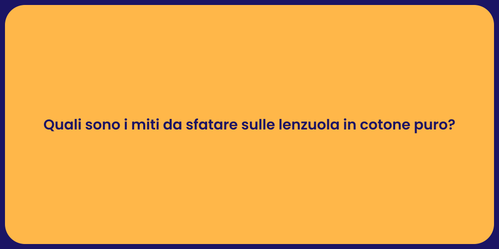 Quali sono i miti da sfatare sulle lenzuola in cotone puro?