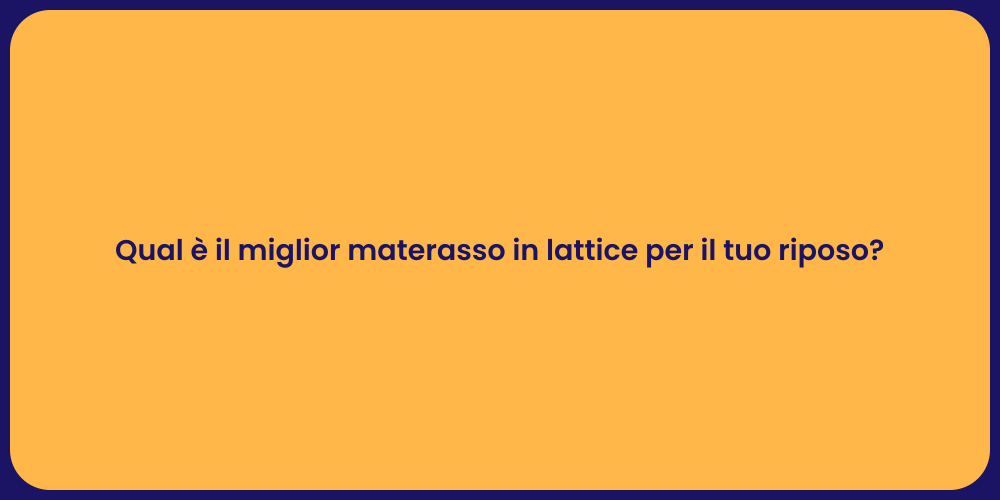 Qual è il miglior materasso in lattice per il tuo riposo?