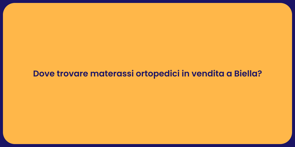 Dove trovare materassi ortopedici in vendita a Biella?