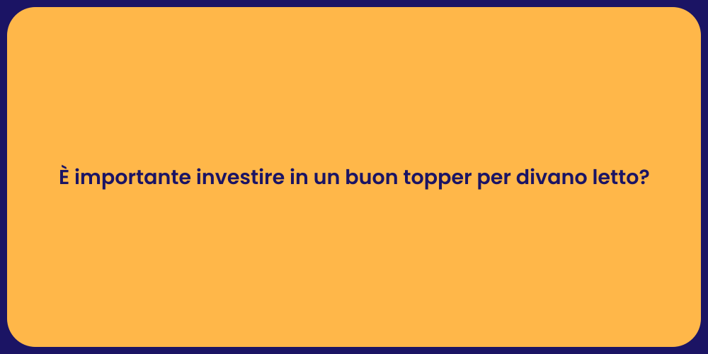 È importante investire in un buon topper per divano letto?