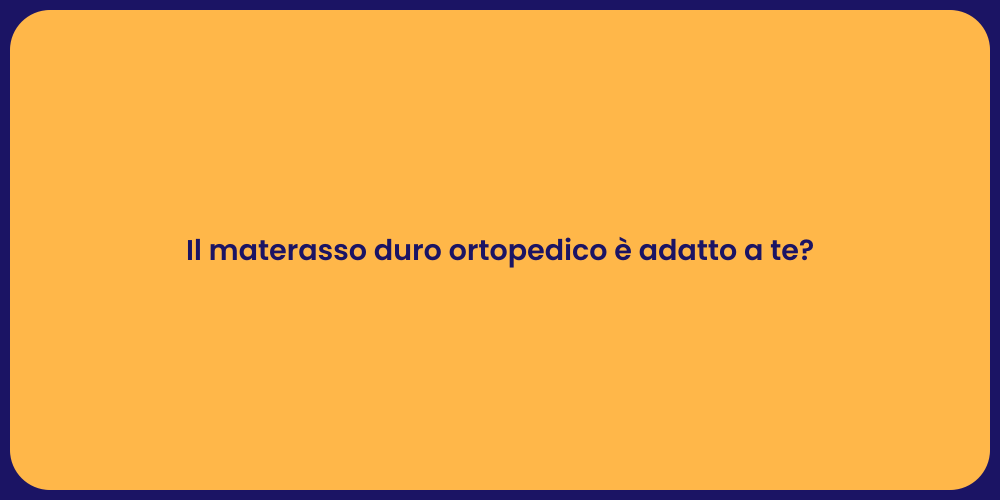 Il materasso duro ortopedico è adatto a te?