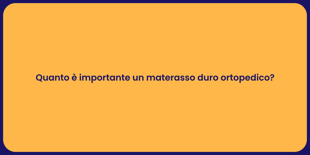 Quanto è importante un materasso duro ortopedico?