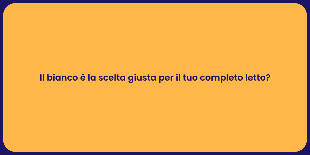 Il bianco è la scelta giusta per il tuo completo letto?