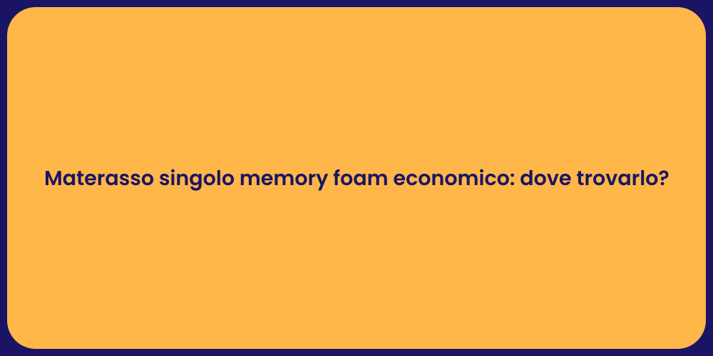 Materasso singolo memory foam economico: dove trovarlo?
